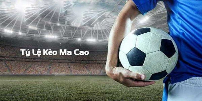 Tỷ lệ cá cược bóng đá ma cao